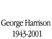 George Harrison. 1943-2001